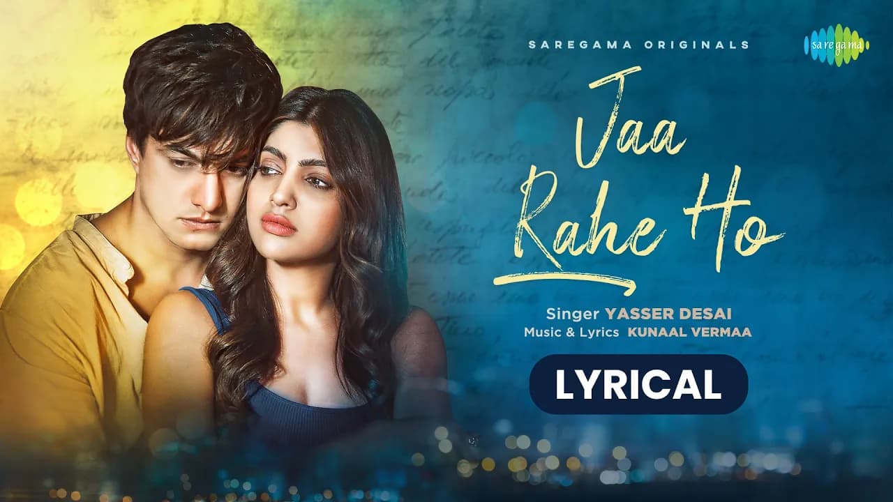 Jaa Rahe Ho | Lyrical Video | Mohsin Khan | Akanksha Puri | Kunaal Vermaa | Yasser Desai