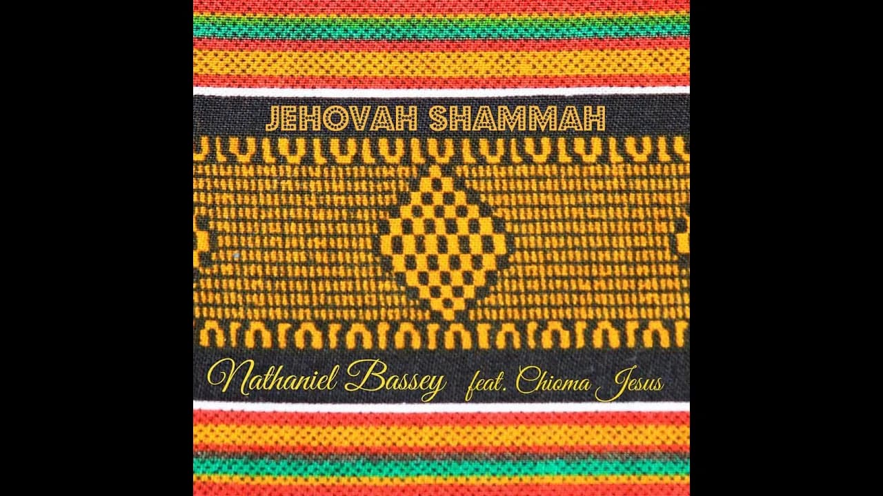 Nathaniel Bassey - Jehovah Shammah (ft. Chioma Jesus) + Lyrics