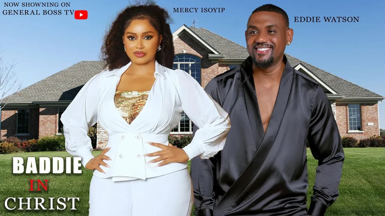 BADDIE IN CHRIST/ MERCY ISOYIP EDDIE WATSON 2025 NIGERIA MOVIE